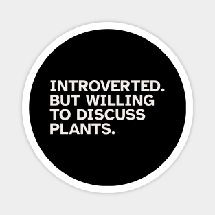 Introverted But Willing To Discuss Plants - Funny gift idea for introverted people who love Plants and Nature Magnet